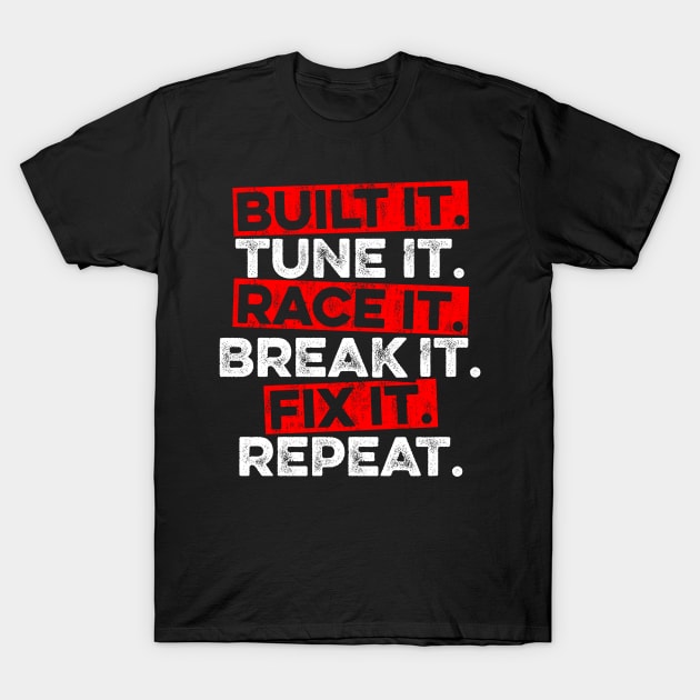 Build It Tune It Race It Break It Fix It Repeat T-Shirt by Lilian's